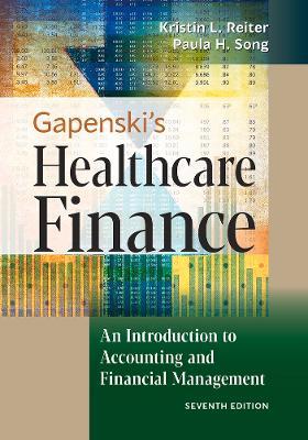 Gapenski's Healthcare Finance: An Introduction to Accounting and Financial Management - Kristin L. Reiter,Paula H. Song - cover