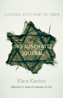 The Auschwitz Journal: A Catholic Story from the Camps - Klara Kardos - cover
