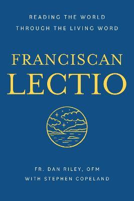 Franciscan Lectio: Reading the World Through the Living Word - Dan Riley OFM - cover