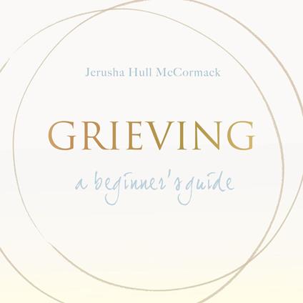 Grieving: A Beginner's Guide