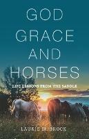 God, Grace, and Horses: Life Lessons from the Saddle