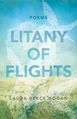 Litany of Flights: Poems - Laura Reece Hogan - cover