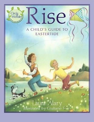 Rise: A Child's Guide to Eastertide -- Part of the Circle of Wonder Series - Laura Alary - cover