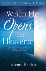 When He Opens the Heavens: Responding to God's Invitation with Praise and Purpose