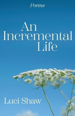 Incremental Life, An - Luci Shaw - cover