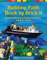 Building Faith Brick by Brick II: An Imaginative Way to Explore the Parables with God’s People