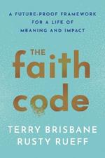 The Faith Code: A Future-Proof Framework for a Life of Meaning and Impact