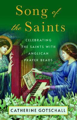 Song of the Saints: Celebrating the Saints with Anglican Prayer Beads - Catherine Gotschall - cover