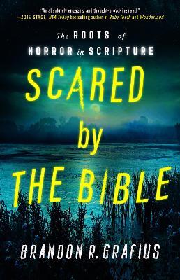 Scared by the Bible: Learning to Listen to What Frightens Us About Scripture - Brandon R. Grafius - cover