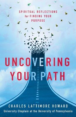 Uncovering Your Path: Spiritual Reflections for Finding Your Purpose - Charles Lattimore Howard - cover
