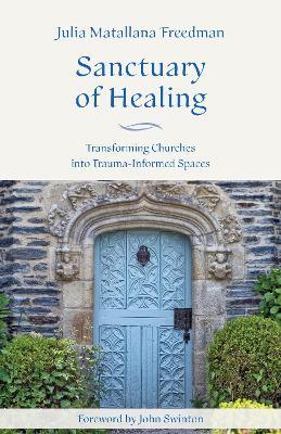 Sanctuary of Healing: Transforming Churches into Trauma-informed Spaces - Julia Matallana Freedman - cover