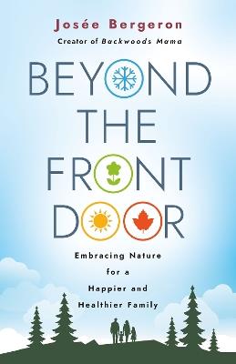 Beyond the Front Door: Embracing Nature for a Happier and Healthier Family - Josee Bergeron - cover