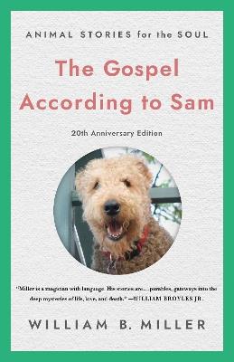 The Gospel According to Sam: Animal Stories for the Soul (20th Anniversary Edition) - William Miller - cover