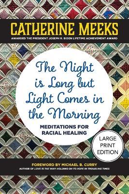 The Night is Long but Light Comes in the Morning (Large Print Edition): Meditations for Racial Healing - Catherine Meeks - cover