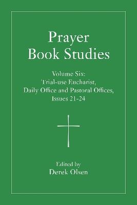 Prayer Book Studies Volume Six: Trial-use Eucharist, Daily Office and Pastoral Offices, Issues 21-24 - cover
