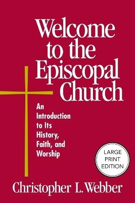 Welcome to the Episcopal Church: An Introduction to Its History, Faith, and Worship - Christopher L. Webber - cover