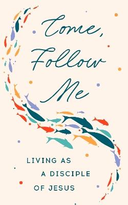 Come Follow Me: Living as a Disciple of Jesus - cover