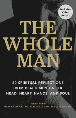 The Whole Man: 40 Spiritual Reflections from Black Men on the Head, Heart, Hands, and Soul - Rasool Berry - cover