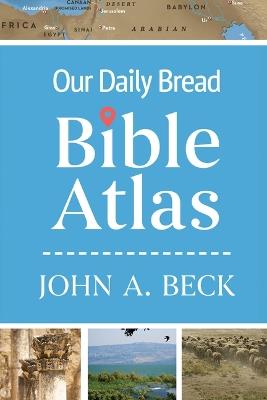 Our Daily Bread Bible Atlas - John A Beck - cover