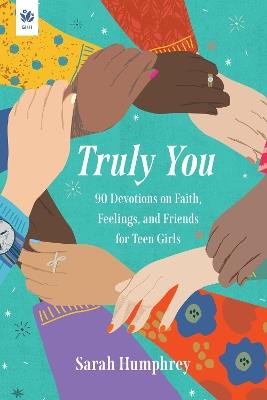 Truly You: 90 Devotions on Faith, Feelings, and Friends for Teen Girls - Sarah Humphrey - cover