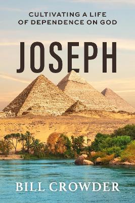 Joseph: Cultivating a Life of Dependence on God - Bill Crowder - cover