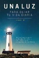 Una Luz Para Guiar Tu Vida - Tomo 2: Devocionales para cada dia del ano con versiculos escogidos de la Biblia