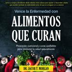 Vence la Enfermedad con Alimentos que Curan