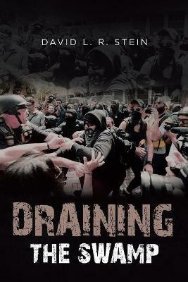 Draining the Swamp: Can the US Survive the Last 100 Years of Sociocommunist Societal Rot? - David L R Stein - cover