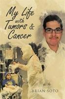 My Life with Tumors & Cancer - Brian Soto - cover