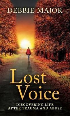 Lost Voice: Discovering Life after Trauma and Abuse - Debbie Major - cover