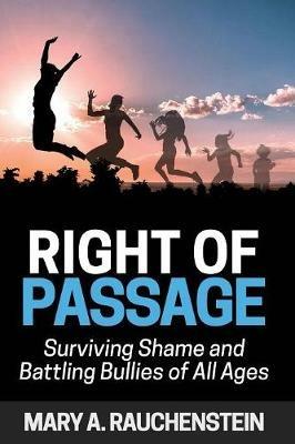 Right of Passage: Surviving Shame and Battling Bullies of All Ages - Mary Rauchenstein - cover