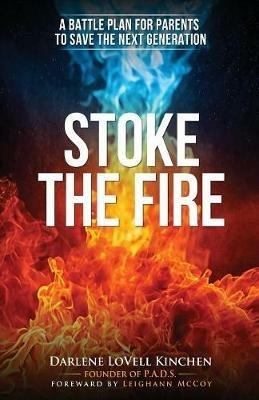 Stoke the Fire: A Battle Plan for Parents to Save the Next Generation - Darlene Lovell Kinchen - cover