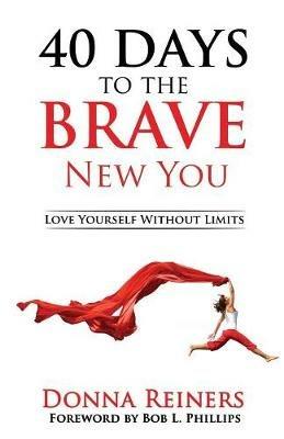 40 Days to the BRAVE New You: Love Yourself Without Limits - Donna Reiners - cover