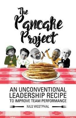 The Pancake Project: An Unconventional Leadership Recipe to Improve Team Performance - Nils Westphal - cover