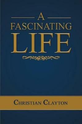A Fascinating Life - Christian Clayton - cover