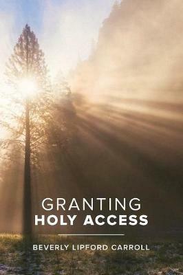 Granting Holy Access - Beverly Lipford Carroll - cover