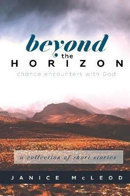 Beyond the Horizon: Chance Encounters with God - Janice McLeod - cover