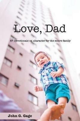 Love Dad: 47 Devotionals on Character for the Entire Family - John G Gage - cover