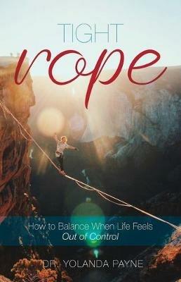Tight Rope: How to Balance When Life Feels Out of Control - Payne - cover