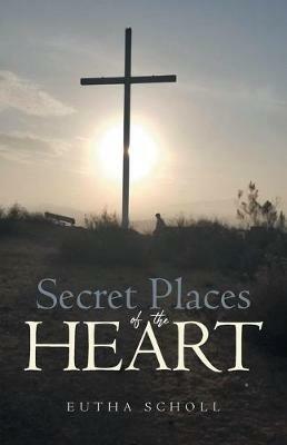Secret Places of the Heart - Eutha Scholl - cover