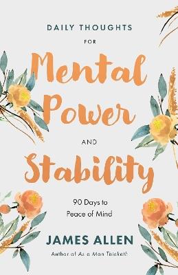 Daily Thoughts for Mental Power and Stability: 90 Days to Peace of Mind - James Allen - cover