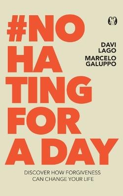 #No Hating for a Day: Discover How Forgiveness Can Change Your Life - Davi Lago,Marcelo Galuppo - cover