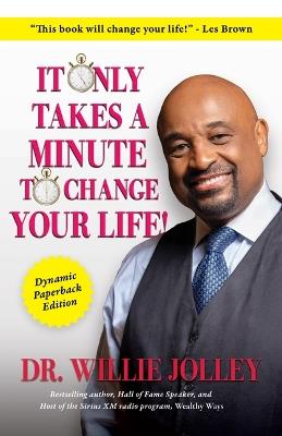 It Only Takes a Minute to Change Your Life: How to Make Every Moment Count - Willie Jolley - cover