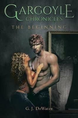 Gargoyle Chronicles: The Beginning - G J Dewater - cover