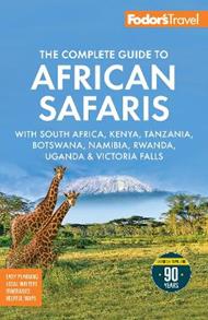 Fodor's The Complete Guide to African Safaris: with South Africa, Kenya, Tanzania, Botswana, Namibia, Rwanda, Uganda, and Victoria Falls