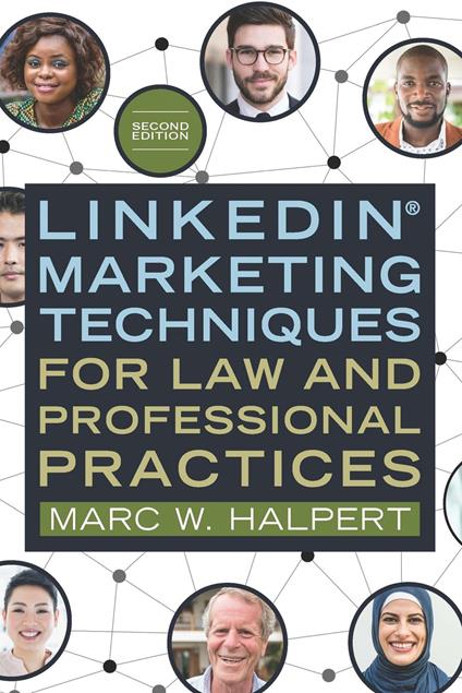 LinkedIn(R) Marketing Techniques for Law and Professional Practices, Second Edition