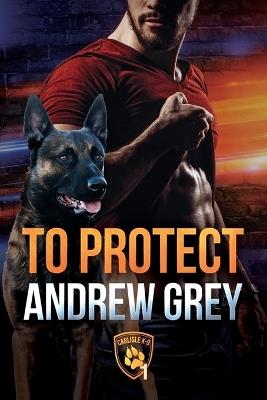 To Protect - Andrew Grey - cover
