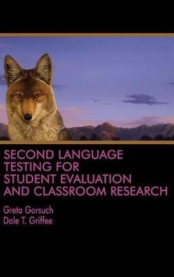 Second Language Testing for Student Evaluation and Classroom Research - Greta Gorsuch,Dale Griffee - cover