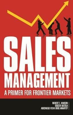 Sales Management: A Primer for Frontier Markets - Robert E. Hinson,Ogechi Adeola,Abednego Feehi Okoe Amartey - cover