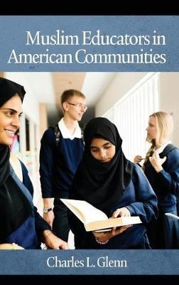 Muslim Educators in American Communities - Charles L. Glenn - cover